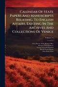 Cover: Calendar Of State Papers And Manuscripts Relating, To English Affairs, Existing In The Archives And Collections Of Venice - Hutson Street Press