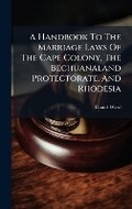 Cover: A Handbook To The Marriage Laws Of The Cape Colony, The Bechuanaland Protectorate, And Rhodesia - Hutson Street Press