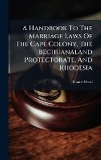 Enlarge image Cover: A Handbook To The Marriage Laws Of The Cape Colony, The Bechuanaland Protectorate, And Rhodesia - Hutson Street Press