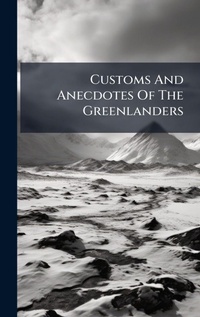 Abbildung von: Customs And Anecdotes Of The Greenlanders - Hutson Street Press