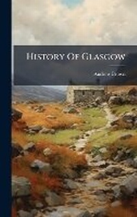 Abbildung von: History Of Glasgow - Hutson Street Press