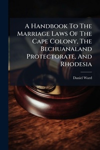 Enlarge image Cover: A Handbook To The Marriage Laws Of The Cape Colony, The Bechuanaland Protectorate, And Rhodesia - Hutson Street Press