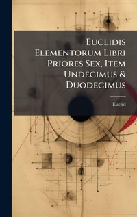 Abbildung von: Euclidis Elementorum Libri Priores Sex, Item Undecimus & Duodecimus - Hutson Street Press