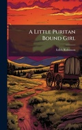 Cover: A Little Puritan Bound Girl - Hutson Street Press