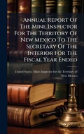 Bild: Annual Report Of The Mine Inspector For The Territory Of New Mexico To The Secretary Of The Interior For The Fiscal Year Ended - Hutson Street Press