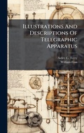 Cover: Illustrations And Descriptions Of Telegraphic Apparatus - Hutson Street Press