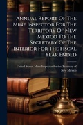 Bild: Annual Report Of The Mine Inspector For The Territory Of New Mexico To The Secretary Of The Interior For The Fiscal Year Ended - Hutson Street Press