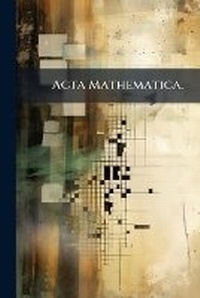 Abbildung von: Acta Mathematica. - Hutson Street Press