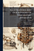 Cover: Illustrations And Descriptions Of Telegraphic Apparatus - Hutson Street Press