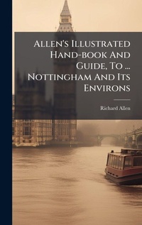 Abbildung von: Allen's Illustrated Hand-book And Guide, To ... Nottingham And Its Environs - Hutson Street Press