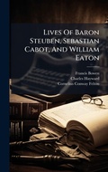 Cover: Lives Of Baron Steuben, Sebastian Cabot, And William Eaton - Hutson Street Press
