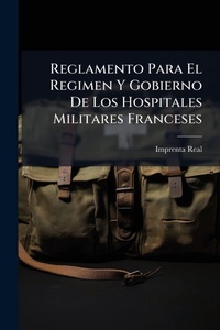 Abbildung von: Reglamento Para El Regimen Y Gobierno De Los Hospitales Militares Franceses - Hutson Street Press