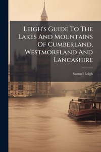 Abbildung von: Leigh's Guide To The Lakes And Mountains Of Cumberland, Westmoreland And Lancashire - Hutson Street Press