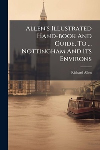 Abbildung von: Allen's Illustrated Hand-book And Guide, To ... Nottingham And Its Environs - Hutson Street Press