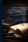Cover: Lives Of Baron Steuben, Sebastian Cabot, And William Eaton - Hutson Street Press