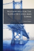 Cover: Waterworks For The Supply Of Cities And Towns - Hutson Street Press