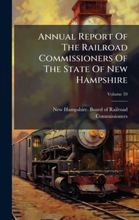 Abbildung von: Annual Report Of The Railroad Commissioners Of The State Of New Hampshire - Hutson Street Press