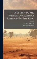 Cover: A Letter To Mr. Wilberforce, And A Petition To The King - Hutson Street Press