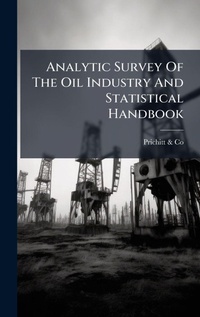 Abbildung von: Analytic Survey Of The Oil Industry And Statistical Handbook - Hutson Street Press