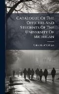 Cover: Catalogue Of The Officers And Students Of The University Of Michigan - Hutson Street Press
