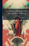 Cover: Apples Of Gold In Pictures Of Silver - Hutson Street Press