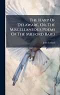 Cover: The Harp Of Delaware, Or, The Miscellaneous Poems Of The Milford Bard - Hutson Street Press
