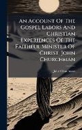 Cover: An Account Of The Gospel Labors And Christian Experiences Of The Faithful Minister Of Christ, John Churchman - Hutson Street Press