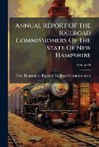 Abbildung von: Annual Report Of The Railroad Commissioners Of The State Of New Hampshire - Hutson Street Press