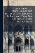 Cover: An Attempt To Discriminate The Styles Of Architecture In England, From The Conquest To The Reformation - Hutson Street Press