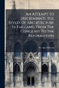 Enlarge image Cover: An Attempt To Discriminate The Styles Of Architecture In England, From The Conquest To The Reformation - Hutson Street Press