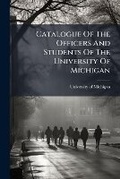 Cover: Catalogue Of The Officers And Students Of The University Of Michigan - Hutson Street Press