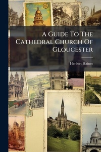 Abbildung von: A Guide To The Cathedral Church Of Gloucester - Hutson Street Press