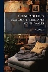 Abbildung von: The Stranger In Monmouthsire, And South Wales - Hutson Street Press