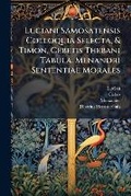 Cover: Luciani Samosatensis Colloquia Selecta, & Timon, Cebetis Thebani Tabula. Menandri Sententiae Morales - Hutson Street Press