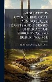 Abbildung von: Regulations Concerning Coal Mining Leases, Permits And Licenses Under Act Of February 25, 1920 (public No. 146). - Hutson Street Press