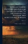 Cover: A Collection Of Proverbs And Popular Sayings Relating To The Seasons, The Weather, And Agricultural Pursuits - Hutson Street Press