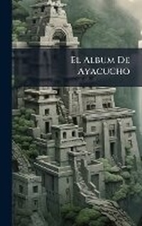 Abbildung von: El Album De Ayacucho - Hutson Street Press