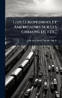 Abbildung von: Lois EuropA(c)ennes Et AmA(c)ricaines Sur Les Chemins De Fer... - Hutson Street Press