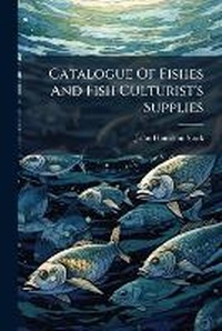 Abbildung von: Catalogue Of Fishes And Fish Culturist's Supplies - Hutson Street Press
