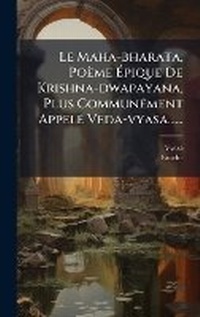 Abbildung von: Le Maha-bharata, Poeme A?pique De Krishna-dwapayana, Plus CommunA(c)ment AppelA(c) Veda-vyasa...... - Hutson Street Press