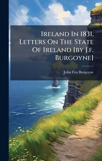 Abbildung von: Ireland In 1831, Letters On The State Of Ireland [by J.f. Burgoyne] - Hutson Street Press