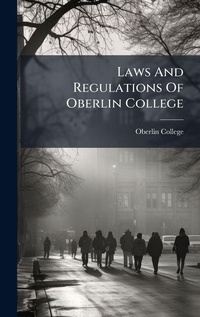 Abbildung von: Laws And Regulations Of Oberlin College - Hutson Street Press