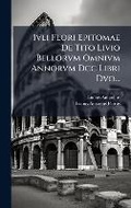 Cover: Ivli Flori Epitomae De Tito Livio Bellorvm Omnivm Annorvm Dcc Libri Dvo... - Hutson Street Press