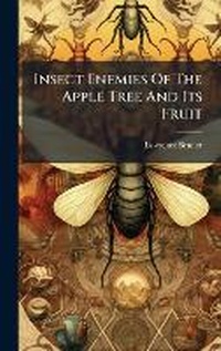 Enlarge image Cover: Insect Enemies Of The Apple Tree And Its Fruit - Hutson Street Press