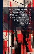 Cover: El Ateismo Baxo El Nombre De Pacto Social Propuesto Como Idea Para La ConstituciA3n Espanola... - Hutson Street Press