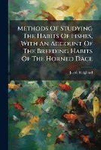 Abbildung von: Methods Of Studying The Habits Of Fishes, With An Account Of The Breeding Habits Of The Horned Dace - Hutson Street Press
