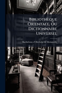 Abbildung von: Bibliotheque Orientale, Ou Dictionnaire Universel - Hutson Street Press