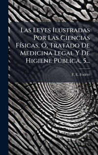 Abbildung von: Las Leyes Ilustradas Por Las Ciencias FA-sicas, A", Tratado De Medicina Legal Y De Higiene PA degreesblica, 5... - Hutson Street Press