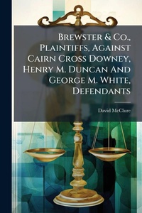 Abbildung von: Brewster & Co., Plaintiffs, Against Cairn Cross Downey, Henry M. Duncan And George M. White, Defendants - Hutson Street Press