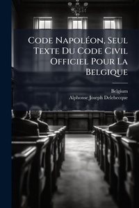 Enlarge image Cover: Code NapolA(c)on, Seul Texte Du Code Civil Officiel Pour La Belgique - Hutson Street Press